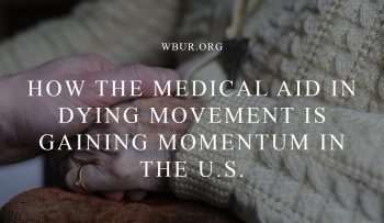 How the medical aid in dying movement is gaining momentum in the U.S.