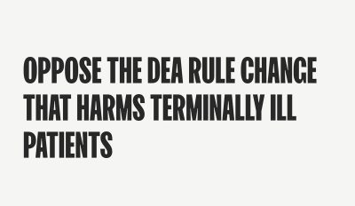 Oppose the DEA rule changes at Holmes terminally ill patients